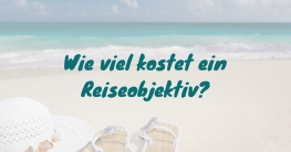 Wie viel kostet ein Reiseobjektiv?